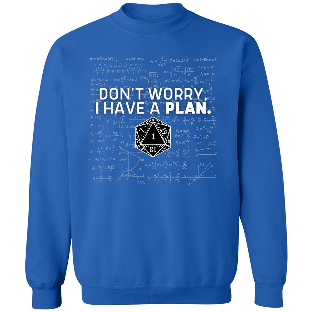 Don't Worry I Have A Plan Classic Unisex Sweatshirt - Royal - 9