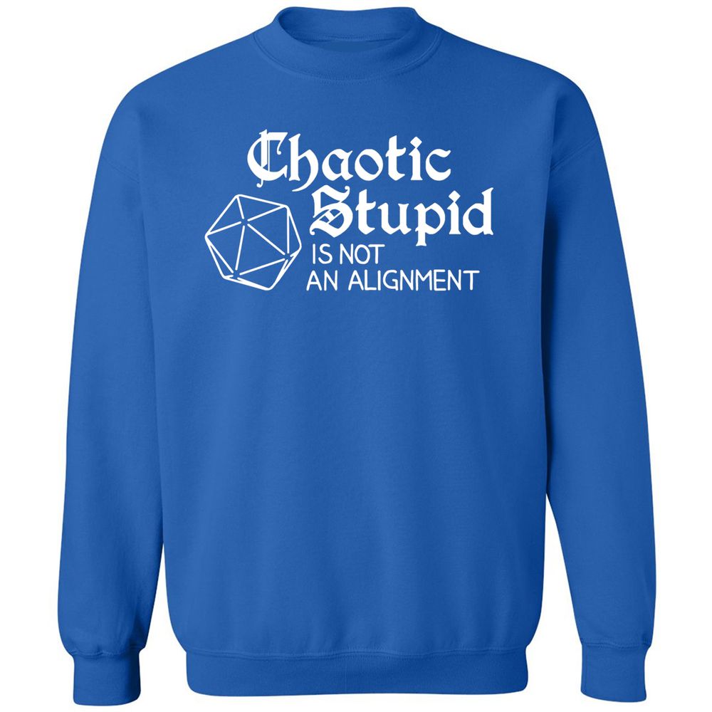 Chaotic Stupid Is Not An Alignment Classic Unisex Sweatshirt - Royal - 9