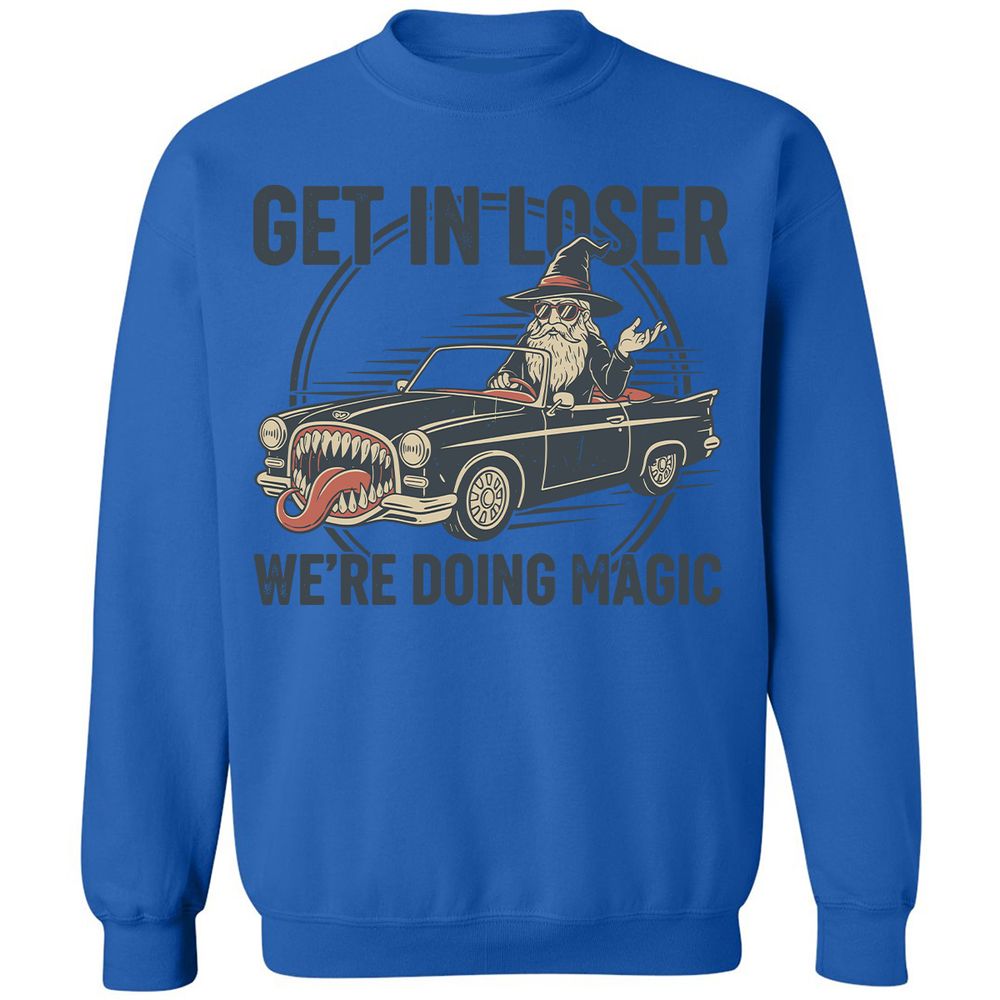 GET IN LOSER, WE’RE DOING MAGIC Classic Unisex Sweatshirt - Royal - 9