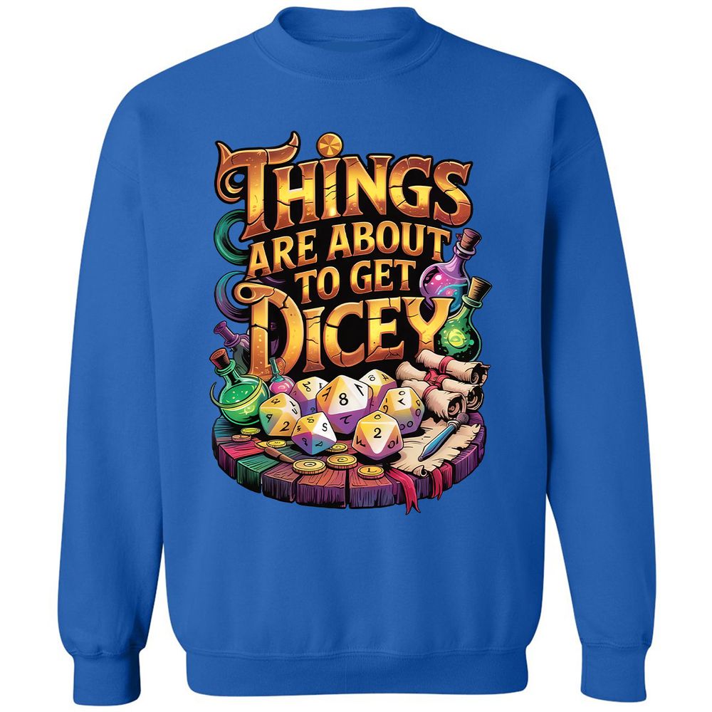Things Are About To Get Dicey Classic Unisex Sweatshirt - Royal - 9